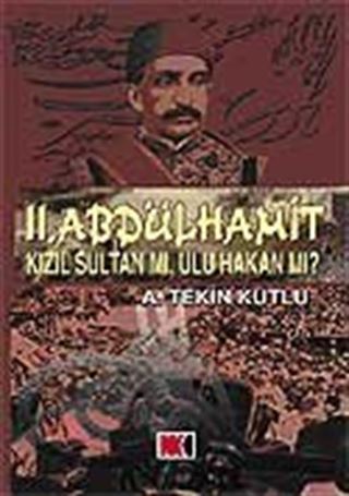 II. Abdülhamit Kızıl Sultan Mı, Ulu Hakan mı?