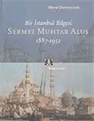 Bir İstanbul Bilgesi Sermet Muhtar Alus 1887-1952