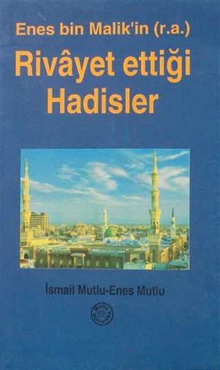 Enes Bin Malik'in (r.a.) Rivayet Ettiği Hadisler