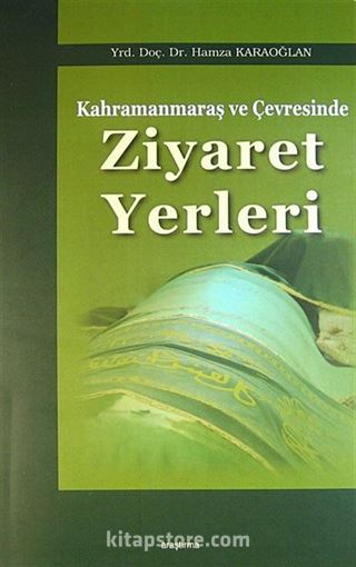 Kahramanmaraş ve Çevresinde Ziyaret Yerleri