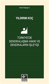 Türkiye'de Sendikalaşma Hakkı ve Sendikaların İşleyişi