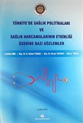 Türkiye'de Sağlık Politikaları ve Sağlık Harcamalarının Etkinliği Üzerine Bazı Gözlemler