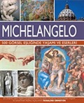 Michelangelo - 500 Görsel Eşliğinde Yaşamı ve Eserleri