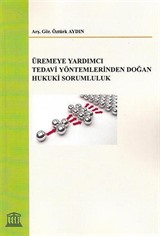 Üremeye Yardımcı Tedavi Yöntemlerinden Doğan Hukuki Sorumluluk