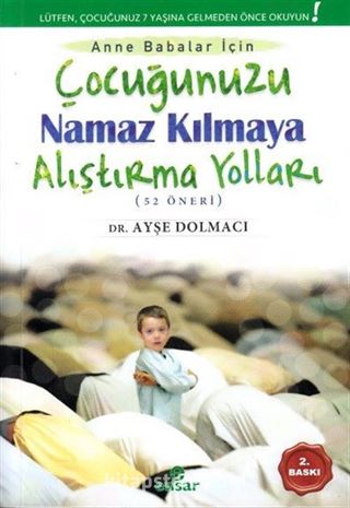 Çocuğunuzu Namaz Kılmaya Alıştırma Yolları (52 Öneri)