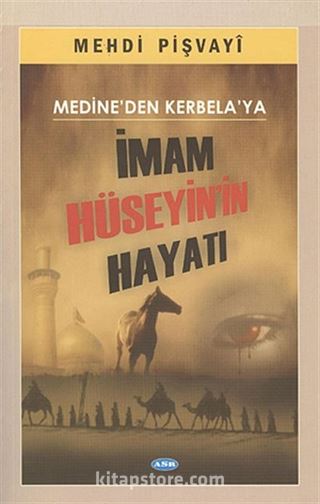 Medine'den Kerbela'ya İmam Hüseyin'in Hayatı