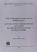 The Turkmens In The Age Of Imperialism: A Study Of The Turkmen People And Their Incorporation Into The Russian Empire