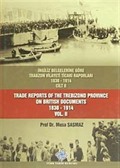İngiliz Belgelerine Göre Trabzon Vilayeti Ticari Raporları Cilt II (1830-1914)