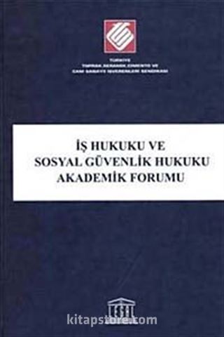 İş Hukuku ve Sosyal Güvenlik Hukuku Akademik Forumu