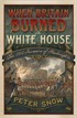 When Britain Burned - The White House