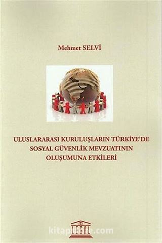 Uluslararası Kuruluşların Türkiye'de Sosyal Güvenlik Mevzuatının Oluşumuna Etkileri