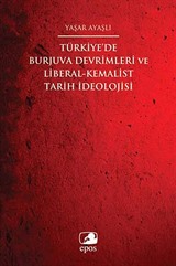Türkiye'de Burjuva Devrimleri ve Liberal-Kemalist Tarih İdeolojisi