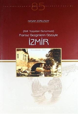 XVII. Yüzyıldan Günümüze Fransız Gezginlerin Gözüyle İzmir