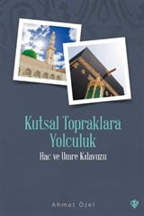 Kutsal Topraklara Yolculuk Hac ve Umre Kılavuzu