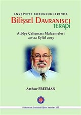 Anksiyete Bozukluklarında Bilişsel Davranışçı Terapi (Atölye Çalışması Malzemeleri 20-22 Eylül 2012)