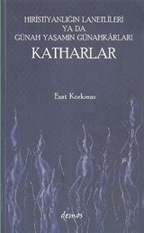 Hıristiyanlığın Lanetlileri ya da Günah Yaşamın Günahkarları Katharlar