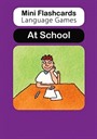 Mini Flashcards Language Games: At School (Pack of 40 Flashcards)