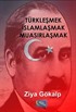 Türkleşmek İslamlaşmak Muasırlaşmak