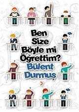 Ben Size Böyle mi Öğrettim?