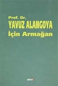 Prof.Dr.Yavuz Alangoya İçin Armağan