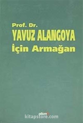 Prof.Dr.Yavuz Alangoya İçin Armağan