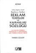 İngilizce-Tükçe Reklam Terimleri ve Kavramları Sözlüğü / Türkçe-İngilizce Dizinli / An English-Turkish Dictionary of Advertising with Turkish-English Index