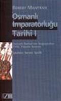 Osmanlı İmparatorluğu Tarihi Cilt: 1 Osmanlı İmparatorluğunun Doğuşundan 18. Yüzyılın Sonuna