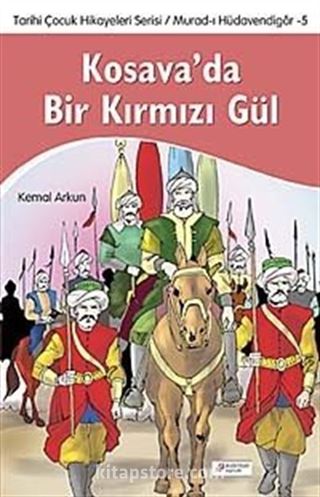 Kosava'da Bir Kırmızı Gül - Tarihi Çocuk Hikayeleri Serisi / Murad-ı Hüdavendigar-5
