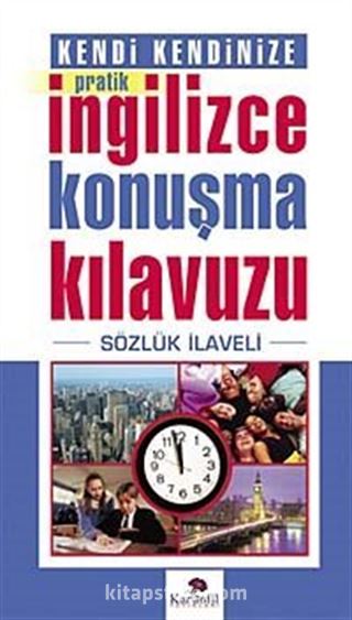 Kendi Kendinize Pratik İngilizce Konuşma Kılavuzu - Sözlük İlaveli