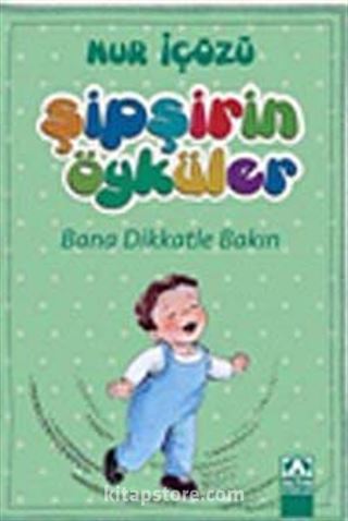 Bana Dikkatle Bakın / Şipşirin Öyküler