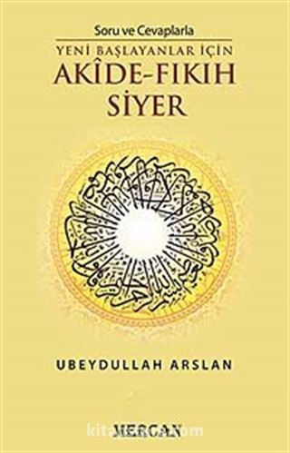 Soru ve Cevaplarla Yeni Başlayanlar İçin Akide - Fıkıh Siyer
