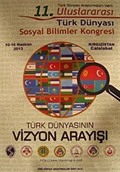 11. Uluslararası Türk Dünyası Sosyal Bilimler Kongresi (10-16 Haziran 2013) Türk Dünyasının Vizyon Arayışı