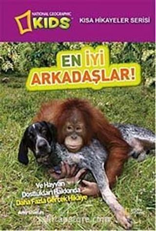 National Geographic Kids-En İyi Arkadaşlar! / Kısa Hikayeler Serisi