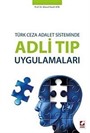 Türk Ceza Adalet Sisteminde Adli Tıp Uygulamaları (Ciltli)