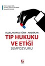 Uluslararası Türk-Amerikan Tıp Hukuku ve Etiği Sempozyumu