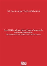 Sosyal Haklar ve İnsan Hakları Hukuku Çerçevesinde Devletin Yükümlülükleri / Refah Devletinin Krizi Ekseninde Bir İnceleme