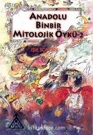Anadolu Binbir Mitolojik Öykü -2