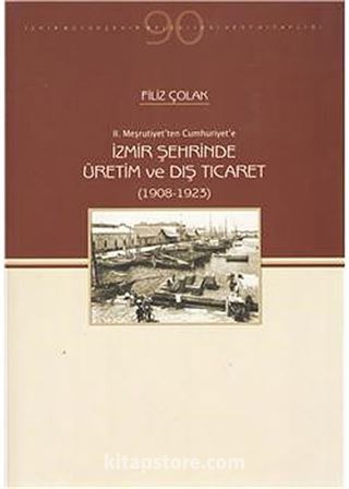 İzmir Şehrinde Üretim ve Dış Ticaret (1908-1923)