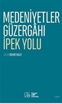 Medeniyetler Güzergahı İpek Yolu