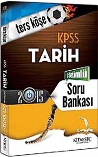 2015 KPSS Tarih Ters Köşe Tamamı Çözümlü Soru Bankası