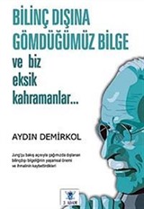 Bilinç Dışına Gömdüğümüz Bilge ve Biz Eksik Kahramanlar