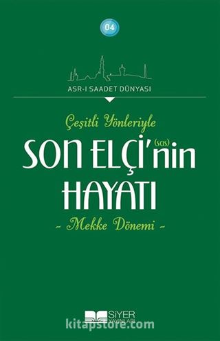 Çeşitli Yönleyiyle Son Elçi (sas)'in Hayatı (Mekke Dönemi)