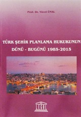 Türk Şehir Planlama Hukukunun Dünü-Bugünü 1985-2015