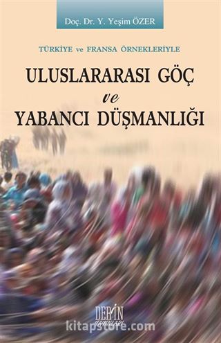 Tükiye ve Fransa Örnekleriyle Uluslararası Göç ve Yabancı Düşmanlığı