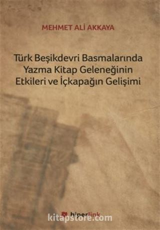Türk Beşikdevri Basmalarında Yazma Kitap Geleneğinin Etkileri ve İçkapağın Gelişimi