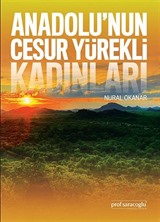 Anadolu'nun Cesur Yürekli Kadınları