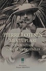 Pierre Loti'nin Mektupları ve Son Kitabı: Türkler ve Ermeniler