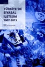 Türkiye'de Siyasal İletişim 2007-2015