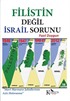 Filistin Değil İsrail Sorunu