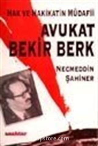 Hak ve Hakikatin Müdafii Avukat Bekir Berk